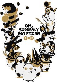 Oh, Suddenly Egyptian God