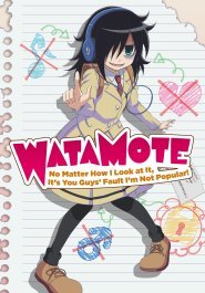 WataMote: No Matter How I Look At It, It's You Guys' Fault I'm Not Popular!